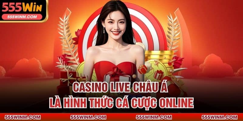 Casino live châu Á là hình thức cá cược online