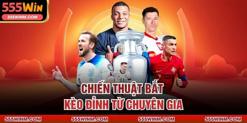 Chiến thuật bắt kèo đỉnh từ chuyên gia