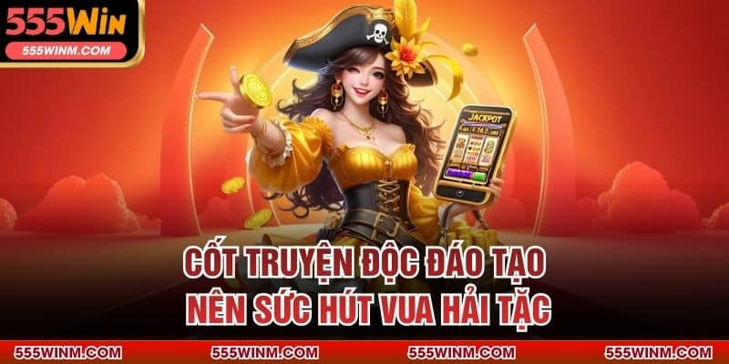 Cốt truyện độc đáo tạo nên sức hút Vua Hải Tặc