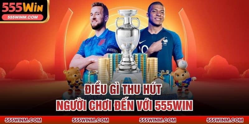 Điều gì thu hút người chơi đến với 555WIN