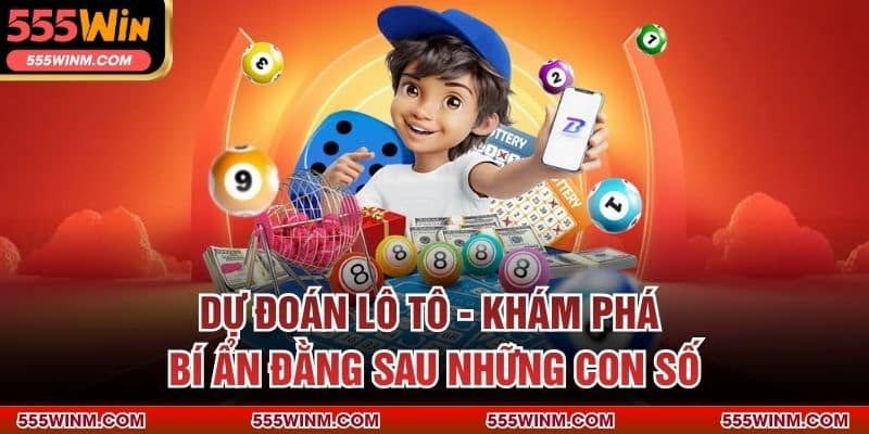 Dự Đoán Lô Tô - Khám Phá Bí Ẩn Đằng Sau Những Con Số