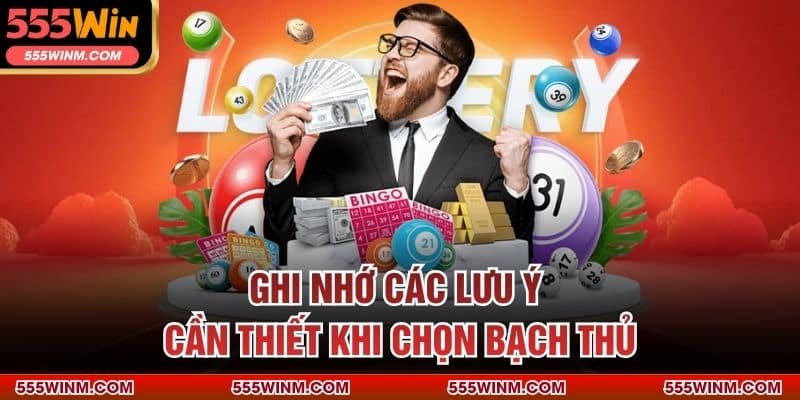 Ghi nhớ các lưu ý cần thiết khi chọn bạch thủ