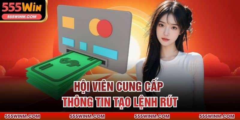 Hội viên cung cấp thông tin tạo lệnh rút