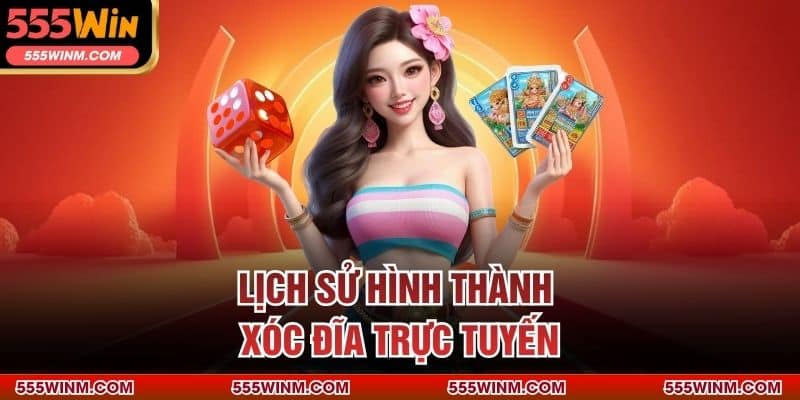 Lịch sử hình thành Xóc Đĩa trực tuyến