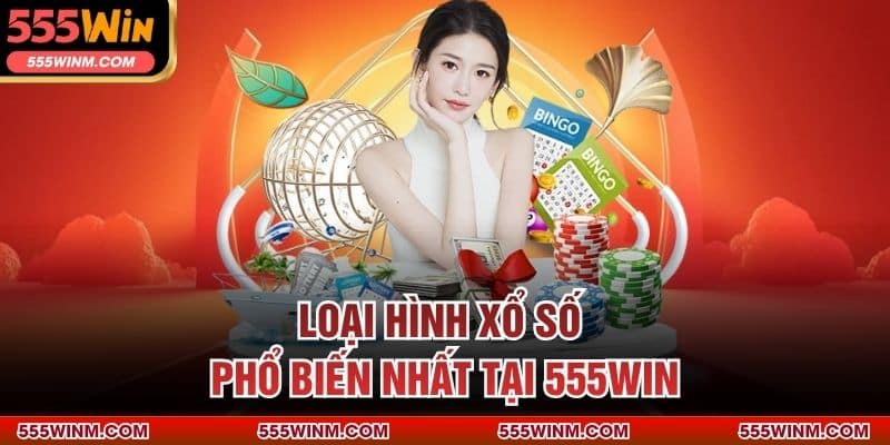 Loại hình xổ số phổ biến nhất tại 555WIN