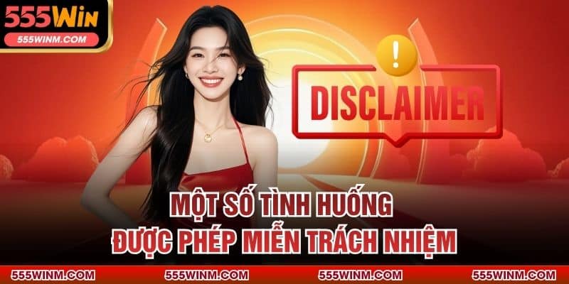 Một số tình huống được phép miễn trách nhiệm