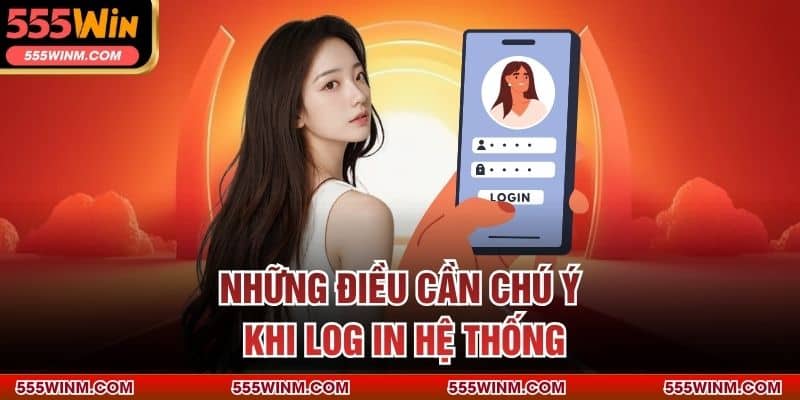 Những điều cần chú ý khi log in hệ thống