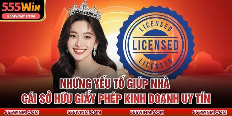 Những yếu tố giúp nhà cái sở hữu giấy phép kinh doanh uy tín