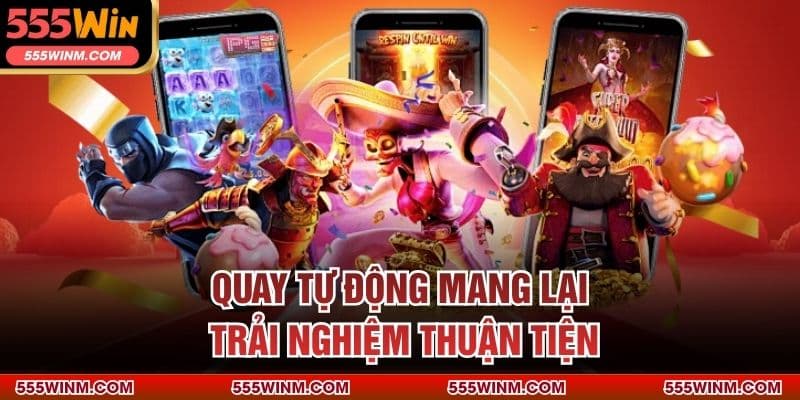Quay tự động mang lại trải nghiệm thuận tiện