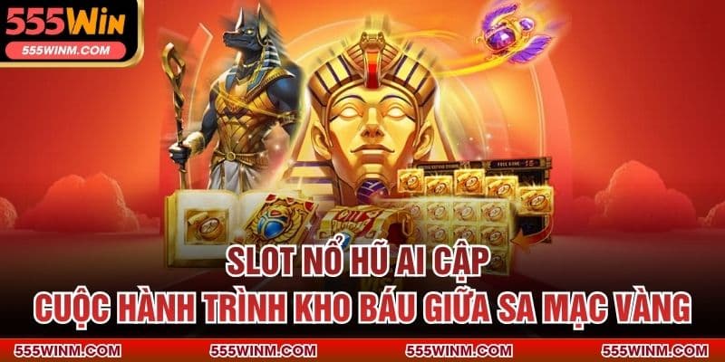 Slot Nổ Hũ Ai Cập – Cuộc Hành Trình Kho Báu Giữa Sa Mạc Vàng