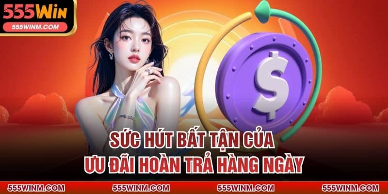 Sức hút bất tận của ưu đãi hoàn trả hàng ngày