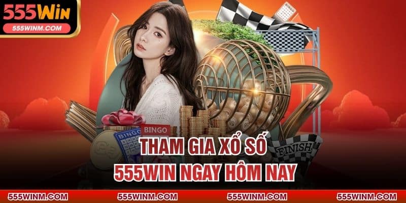 Tham gia Xổ Số 555WIN ngay hôm nay