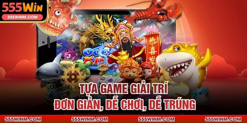 Tựa game giải trí đơn giản, dễ chơi, dễ trúng